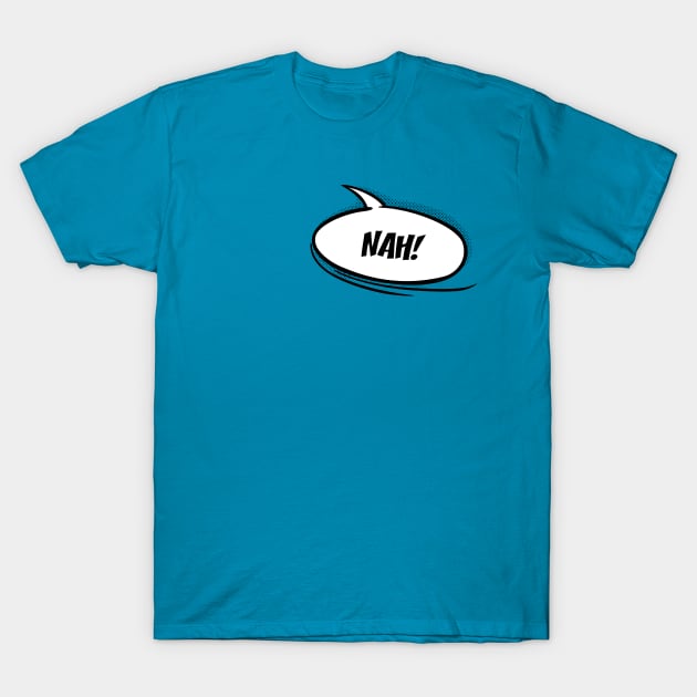 Nah! Speech bubble T-Shirt by HeftigShop